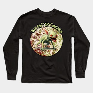 That Ain't No Chihuahua Graphic Long Sleeve T-Shirt